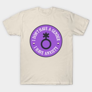 I Don't Have A Gender I Have Anxiety - Funny Meme T-Shirt